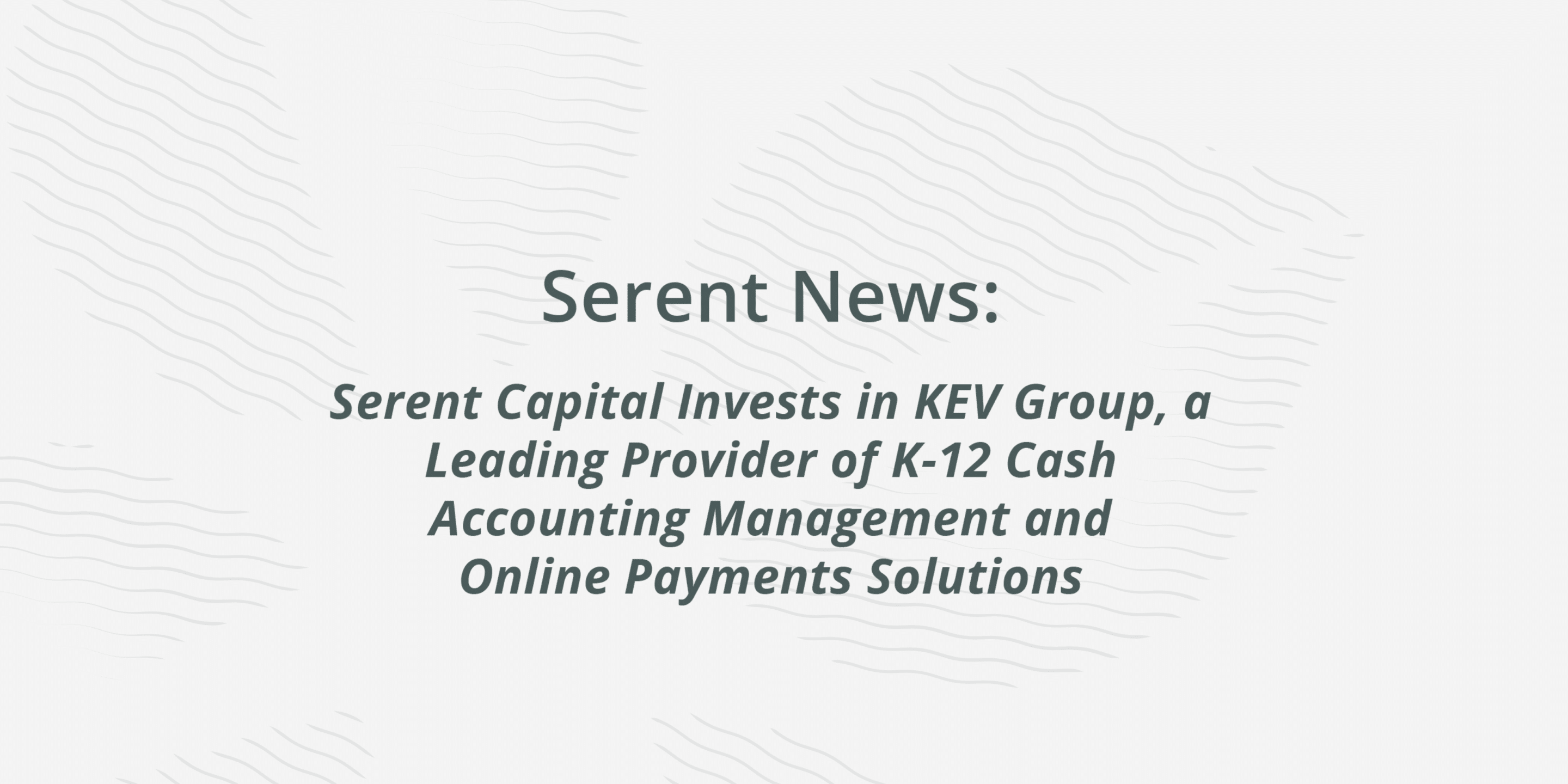 Serent Capital Invests in KEV Group, a Leading Provider of K-12 Cash Accounting Management and Online Payments Solutions