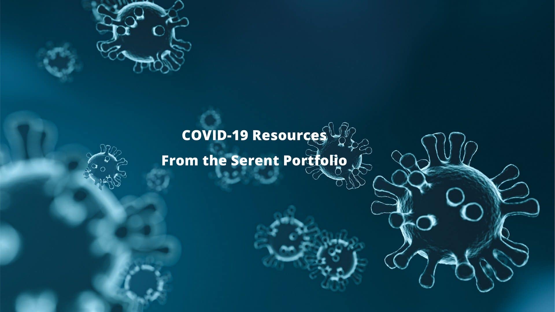 COVID-19 Resources from the Serent Portfolio