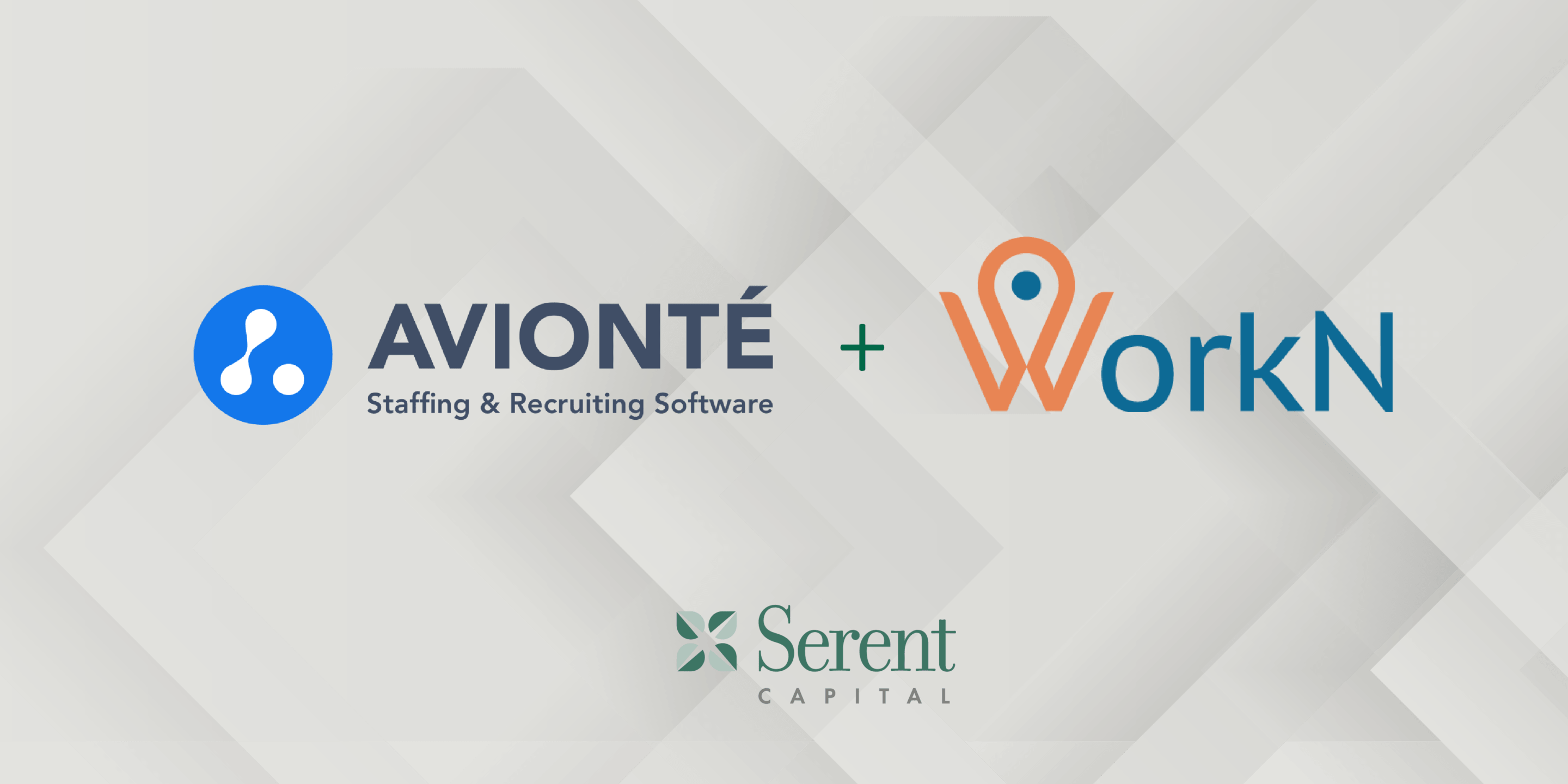 Serent Portfolio Company Avionté Acquires Mobile Online Staffing Platform WorkN, Creating a Talent Enablement Powerhouse for Staffing and Recruiting
