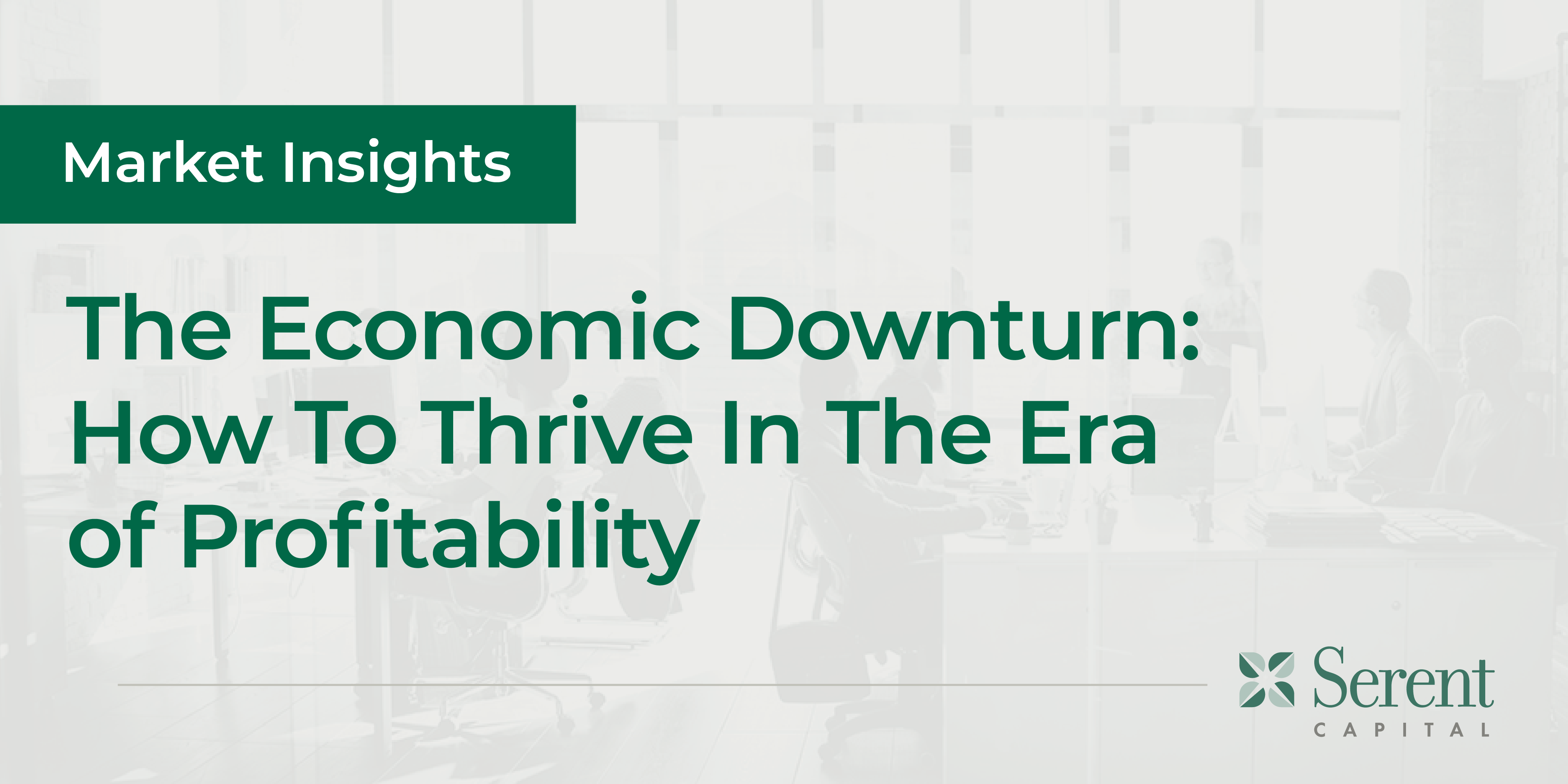 The Economic Downturn: How To Thrive In The Era of Profitability